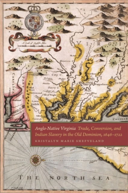 Cover for Kristalyn Marie Shefveland · Anglo-Native Virginia: Trade, Conversion, and Indian Slavery in the Old Dominion, 1646-1722 - Early American Places Ser. (Paperback Book) (2018)