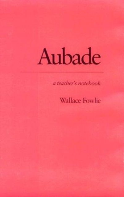 Aubade: A Teacher's Notebook - Wallace Fowlie - Boeken - Duke University Press - 9780822305668 - 13 november 1983