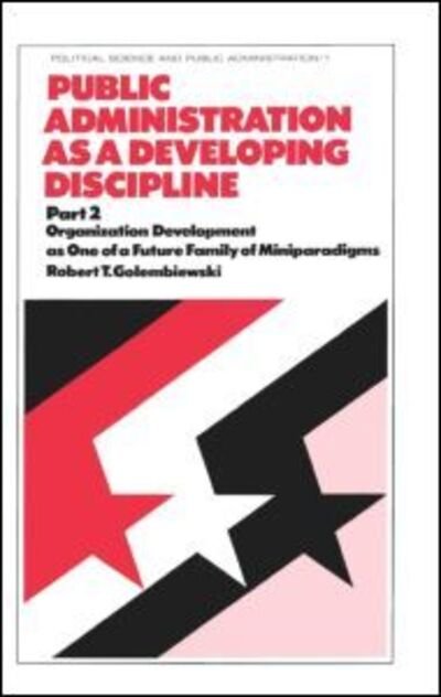 Cover for Robert T. Golembiewski · Public Administration as a Developing Discipline: Part 2: Organization Development as One of a Future Family of Miniparadigms (Gebundenes Buch) [Rev edition] (1977)