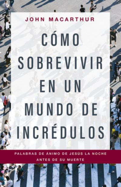 Cover for John Macarthur · Como Sobrevivir En Un Mundo de Incredulos (Paperback Book) (2019)