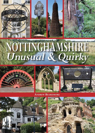 Nottinghamshire Unusual & Quirky - Andrew Beardmore - Böcker - Halsgrove - 9780857042668 - 8 juli 2015