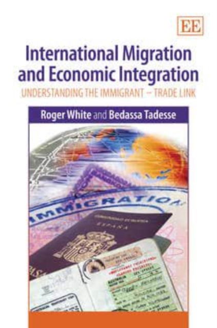 Cover for Roger White · International Migration and Economic Integration: Understanding the Immigrant-Trade Link (Hardcover Book) (2011)