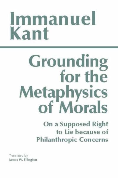 Cover for Immanuel Kant · Grounding for the Metaphysics of Morals: with On a Supposed Right to Lie because of Philanthropic Concerns - Hackett Classics (Taschenbuch) [Third Edition,3 edition] (1993)