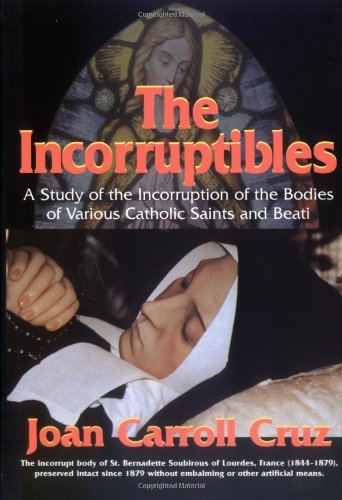 Cover for Joan Carroll Cruz · The Incorruptibles: a Study of the Incorruption of the Bodies of Various Catholic Saints and Beati (Paperback Book) [Illustrated edition] (2004)