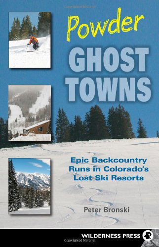 Cover for Peter Bronski · Powder Ghost Towns: Epic Backcountry Runs in Colorado's Lost Ski Resorts (Paperback Book) (2008)