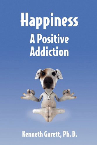 Cover for Kenneth Garett · Happiness a Positive Addiction (Paperback Book) (2010)