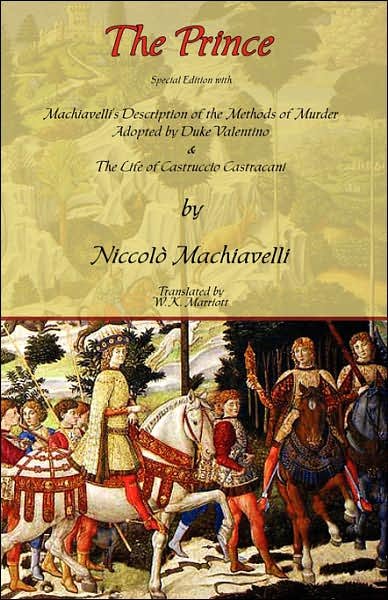 Cover for Machiavelli, Niccolo (Lancaster University) · The Prince - Special Edition with Machiavelli's Description of the Methods of Murder Adopted by Duke Valentino &amp; the Life of Castruccio Castracani (Paperback Book) (2007)