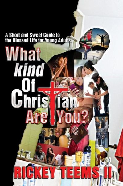 Cover for Rickey Teems II · What Kind of Christian Are You?: a Short and Sweet Guide to the Blessed Life for Young Adults (Paperback Book) (2014)