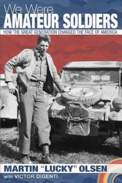 We Were Amateur Soldiers : How the Great Generation Changed the Face of America - Martin Arthur Olsen - Książki - Windrusher Hall Press - 9780983433668 - 22 lutego 2016