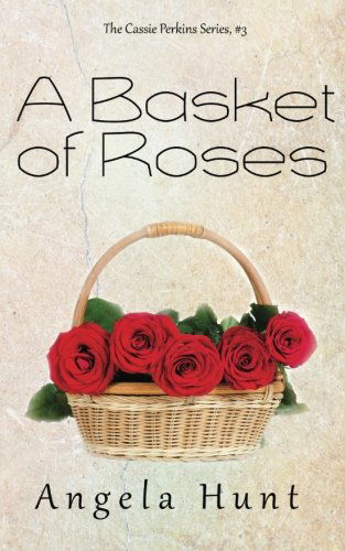 Cover for Angela Hunt · A Basket of Roses (The Cassie Perkins Series) (Volume 3) (Pocketbok) (2014)