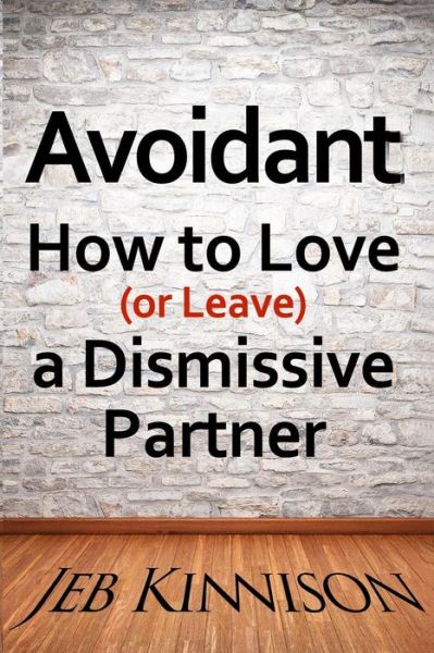 Cover for Jeb Kinnison · Avoidant: How to Love (Or Leave) a Dismissive Partner (Paperback Book) (2014)