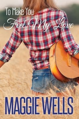 Cover for Maggie Wells · To Make You Feel My Love (Taschenbuch) (2020)