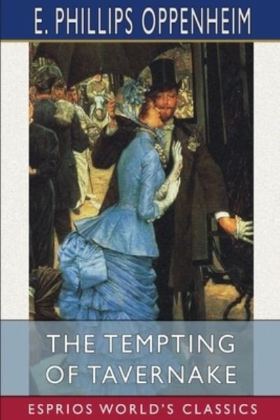 Cover for E Phillips Oppenheim · The Tempting of Tavernake (Esprios Classics) (Pocketbok) (2024)