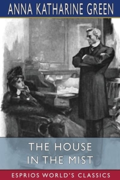 Cover for Anna Katharine Green · The House in the Mist (Esprios Classics) (Paperback Bog) (2024)