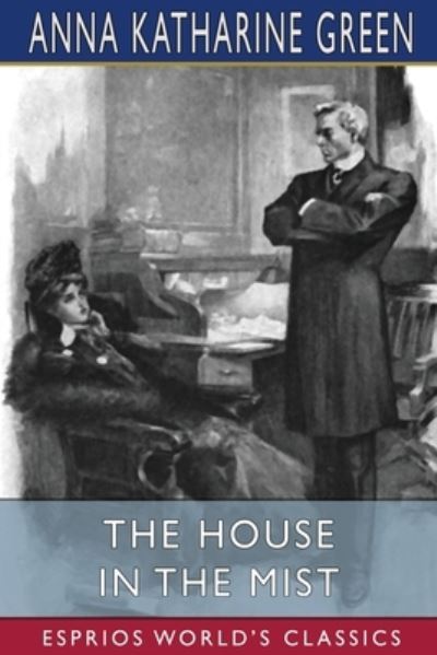 Cover for Anna Katharine Green · The House in the Mist (Esprios Classics) (Paperback Book) (2024)