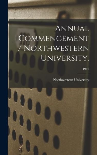 Annual Commencement / Northwestern University.; 1916 - Il Northwestern University (Evanston - Libros - Legare Street Press - 9781013656668 - 9 de septiembre de 2021
