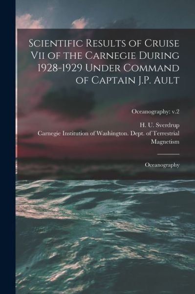 Cover for H U (Harald Ulrik) 1888- Sverdrup · Scientific Results of Cruise vii of the Carnegie During 1928-1929 Under Command of Captain J.P. Ault (Paperback Book) (2021)