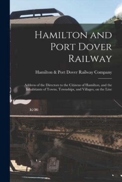 Cover for Hamilton &amp; Port Dover Railway Company · Hamilton and Port Dover Railway [microform] (Paperback Book) (2021)