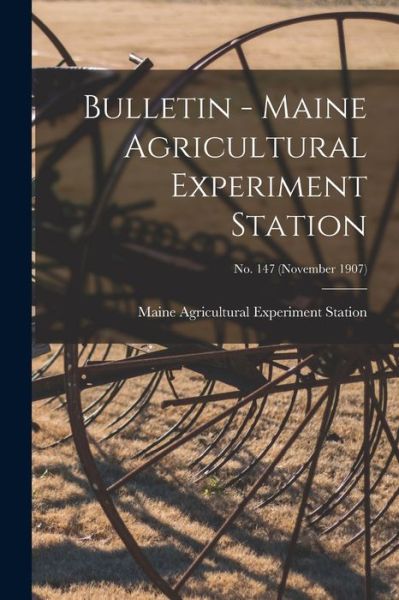 Cover for Maine Agricultural Experiment Station · Bulletin - Maine Agricultural Experiment Station; no. 147 (November 1907) (Paperback Book) (2021)