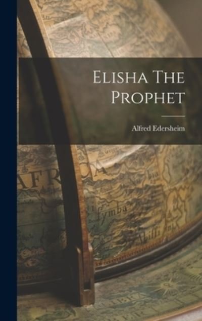 Cover for Alfred Edersheim · Elisha the Prophet (Book) (2022)
