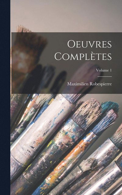 Cover for Maximilien Robespierre · Oeuvres Complètes; Volume 1 (Book) (2022)
