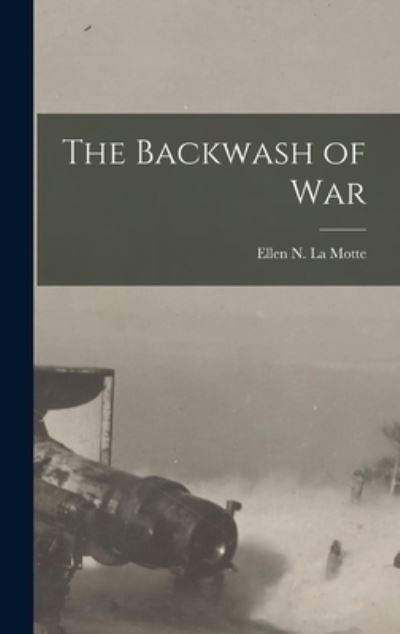 Cover for Ellen N. La Motte · Backwash of War (Book) (2022)