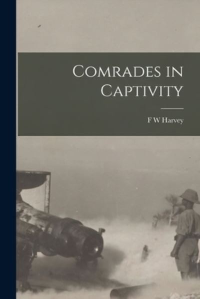 Cover for F. W. Harvey · Comrades in Captivity (Book) (2022)