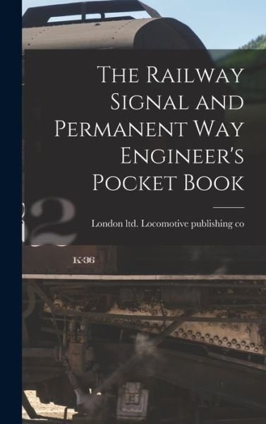 Cover for Ltd Locomotive Publishing Co · Railway Signal and Permanent Way Engineer's Pocket Book (Bog) (2022)
