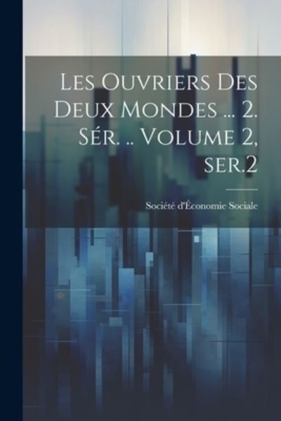 Cover for Société d'Économie Sociale · Ouvriers des Deux Mondes ... 2. SéR... Volume 2, Ser. 2 (Book) (2023)