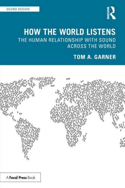 Cover for Tom A. Garner · How the World Listens: The Human Relationship with Sound across the World - Sound Design (Paperback Bog) (2022)