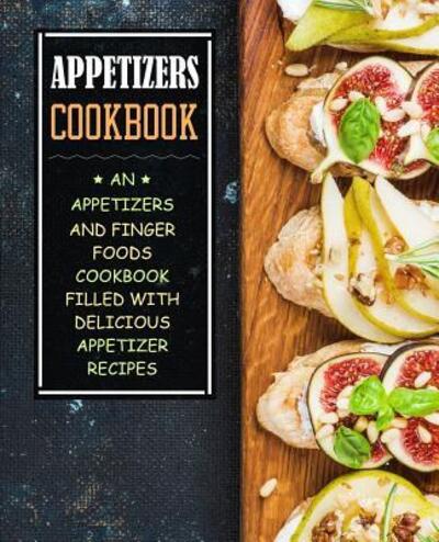 Cover for BookSumo Press · Appetizers Cookbook : An Appetizers and Finger Food Cookbook Filled with Delicious Appetizer Recipes (Paperback Book) (2019)