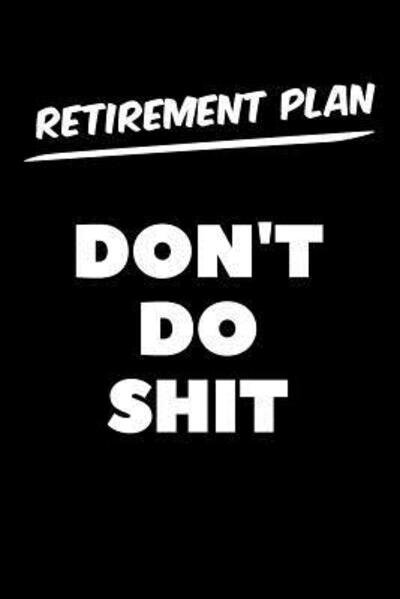 Cover for SwearWorks · Retirement Plan Don't Do Shit : Graph Paper Notebook, 6x9 Inch, 120 pages (Paperback Book) (2019)