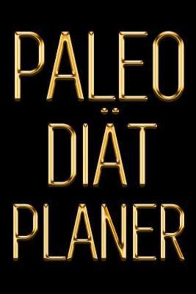 Cover for Studio Blokzan · Paleo Diät Planer : Ein täglicher Paleo Essensplaner, um ein besseres Du zu pflegen | Einen Tag nach dem anderen abnehmen | Schwarz &amp; Gold Paleo ... für einfaches Abnehmen (Paperback Book) (2019)