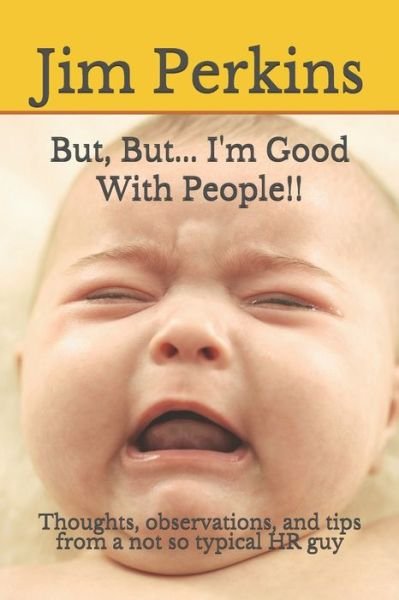 But, But... I'm Good With People!! - Jim Perkins - Livros - Independently Published - 9781078457668 - 25 de julho de 2020