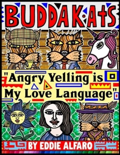 Cover for Eddie Alfaro · Angry Yelling is My Love Language: The BuddaKats - Buddakat (Paperback Book) (2019)