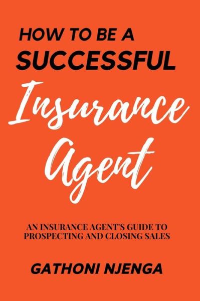 Cover for Gathoni Njenga · How to be a Successful Insurance Agent (Paperback Book) (2019)