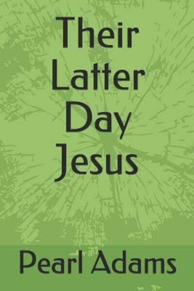 Cover for Pearl Adams · Their Latter Day Jesus (Paperback Book) (2019)