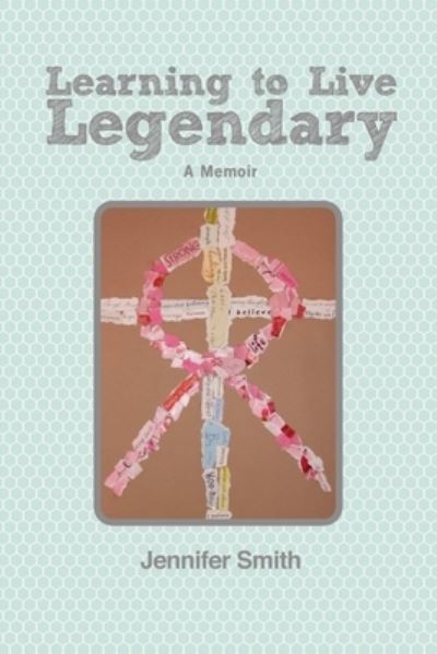 Cover for Jennifer Smith · Learning to Live Legendary (Book) (2012)