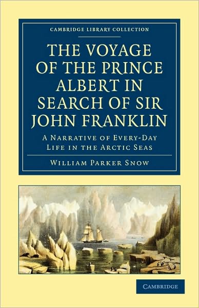 Cover for William Parker Snow · The Voyage of the Prince Albert in Search of Sir John Franklin: A Narrative of Every-Day Life in the Arctic Seas - Cambridge Library Collection - Polar Exploration (Paperback Book) (2010)