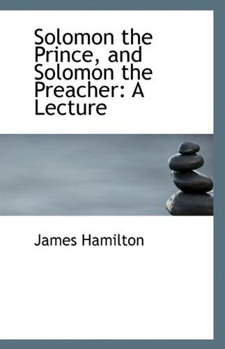 Cover for James Hamilton · Solomon the Prince, and Solomon the Preacher: a Lecture (Paperback Book) (2009)