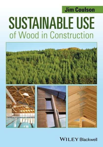 Cover for Coulson, Jim (Director and Technical Timber Consultant, Technology for Timber Ltd, Ripon, N. Yorkshire) · Sustainable Use of Wood in Construction (Paperback Book) (2014)
