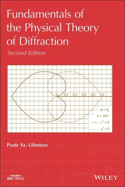Cover for Ufimtsev, Pyotr Ya. (USSR Defense Ministry, Moscow; USSR Academy of Sciences, Moscow; Moscow Aviation Institute; University of California at Los Angeles and Irvine) · Fundamentals of the Physical Theory of Diffraction - IEEE Press (Hardcover bog) (2014)