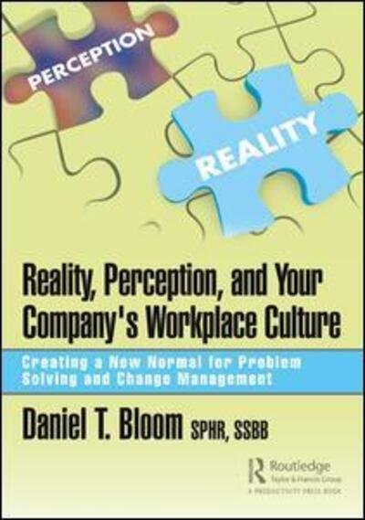 Cover for Daniel Bloom · Reality, Perception, and Your Company's Workplace Culture: Creating a New Normal for Problem Solving and Change Management (Inbunden Bok) (2019)