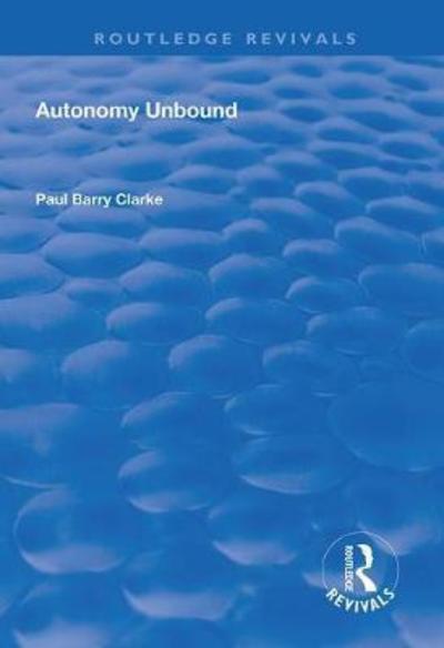 Cover for Paul Barry Clarke · Autonomy Unbound - Routledge Revivals (Hardcover Book) (2018)