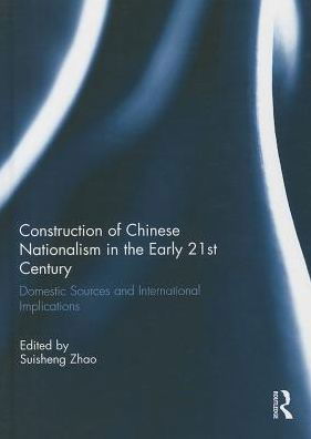 Cover for Suisheng Zhao · Construction of Chinese Nationalism in the Early 21st Century: Domestic Sources and International Implications (Hardcover Book) (2014)