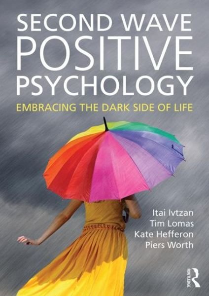 Cover for Ivtzan, Itai (senior lecturer, program leader of MAPP (Masters in Applied Positive Psychology) at the University of East London) · Second Wave Positive Psychology: Embracing the Dark Side of Life (Pocketbok) (2015)