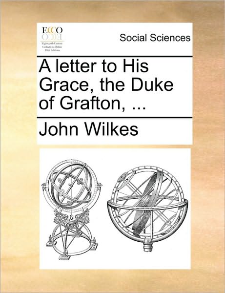 Cover for John Wilkes · A Letter to His Grace, the Duke of Grafton, ... (Paperback Book) (2010)