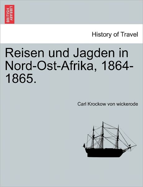 Cover for Carl Krockow Von Wickerode · Reisen Und Jagden in Nord-ost-afrika, 1864-1865. (Paperback Book) (2011)