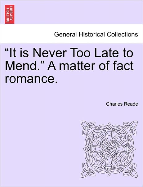 Cover for Charles Reade · `it is Never Too Late to Mend.` a Matter of Fact Romance. (Paperback Book) (2011)