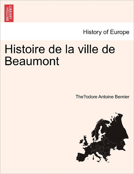 Cover for The Odore Antoine Bernier · Histoire De La Ville De Beaumont (Paperback Book) (2011)